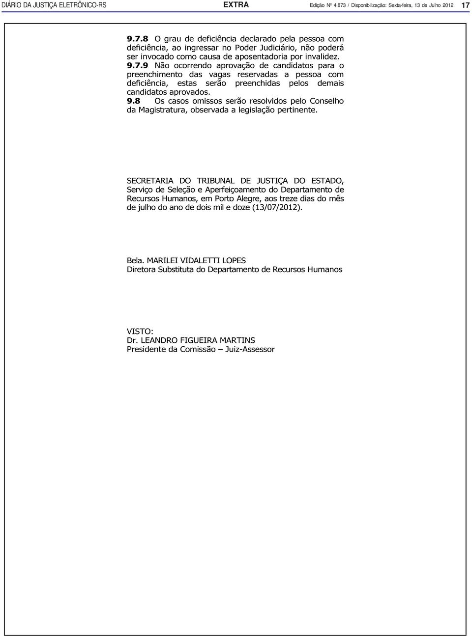 O grau de deficiência declarado Atribuições: pela pessoa com deficiência, ao ingressar no Poder a) Descrição Judiciário, não Sintética: poderá realizar pesquisa e estudos Taquígrafo Forense Classe P