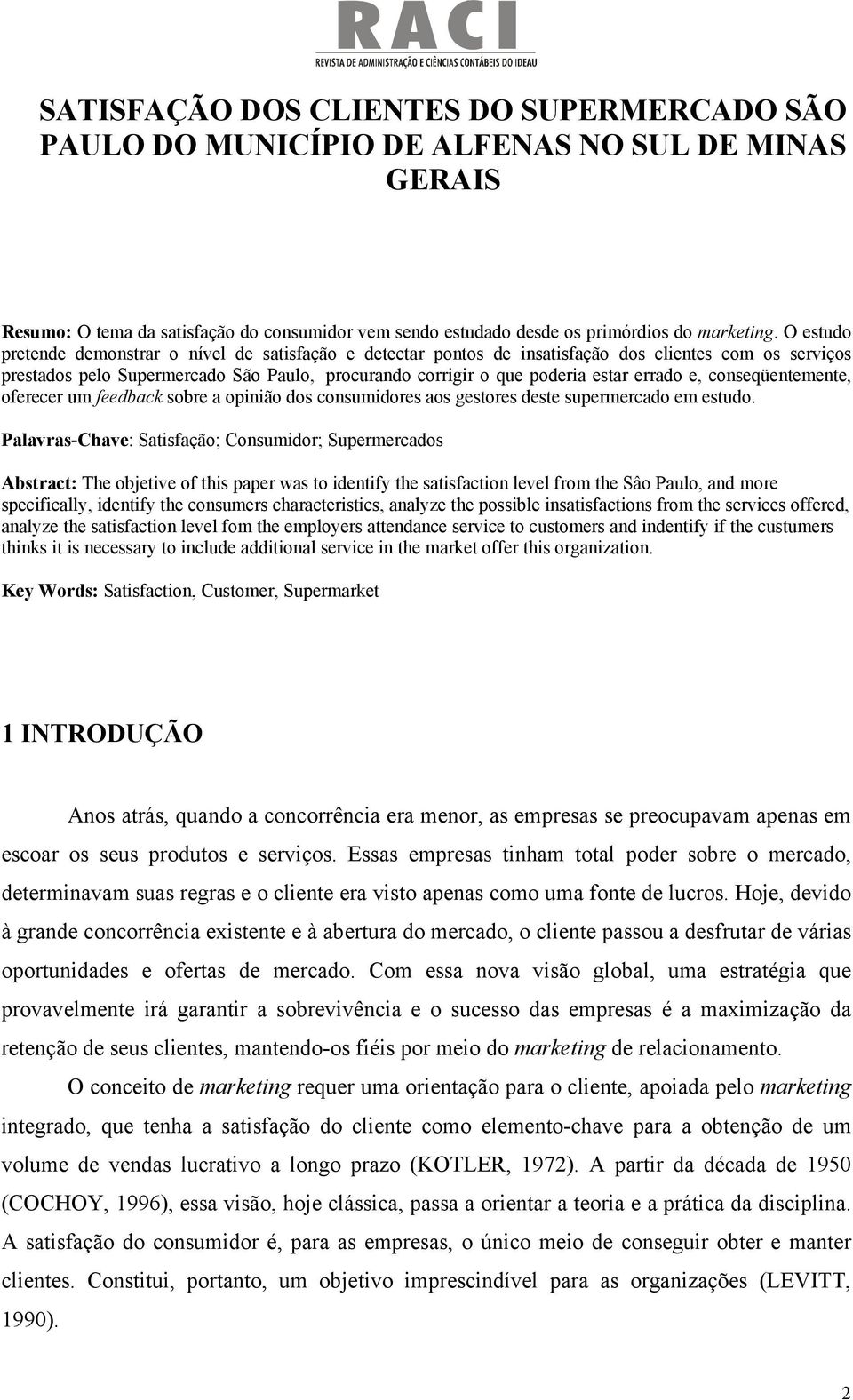 e, conseqüentemente, oferecer um feedback sobre a opinião dos consumidores aos gestores deste supermercado em estudo.