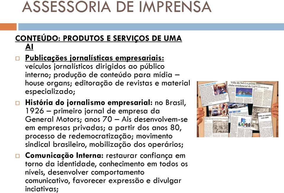 70 Ais desenvolvem-se em empresas privadas; a partir dos anos 80, processo de redemocratização; movimento sindical brasileiro, mobilização dos operários; Comunicação