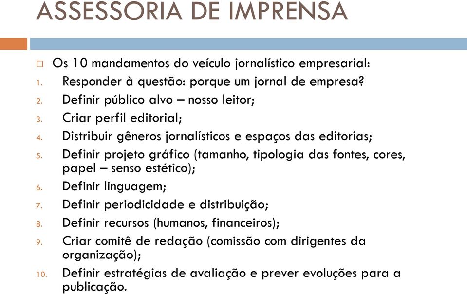 Definir projeto gráfico (tamanho, tipologia das fontes, cores, papel senso estético); 6. Definir linguagem; 7.