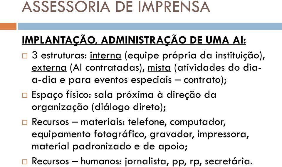 próxima à direção da organização (diálogo direto); Recursos materiais: telefone, computador, equipamento