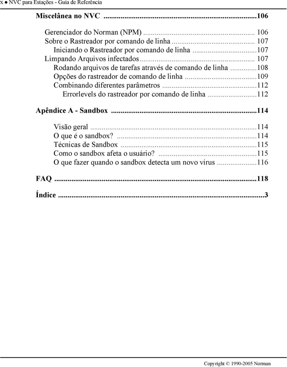 ..108 Opções do rastreador de comando de linha...109 Combinando diferentes parâmetros...112 Errorlevels do rastreador por comando de linha.