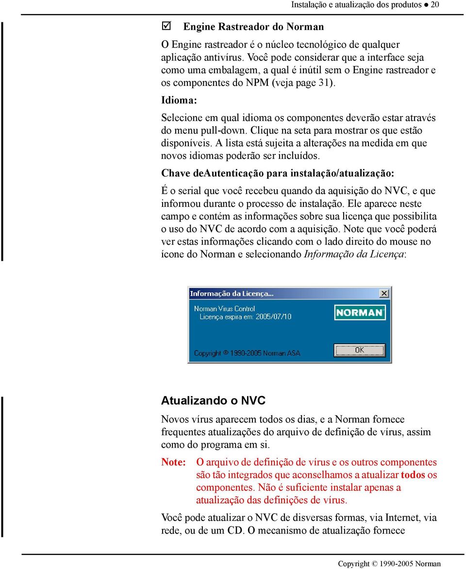 Idioma: Selecione em qual idioma os componentes deverão estar através do menu pull-down. Clique na seta para mostrar os que estão disponíveis.