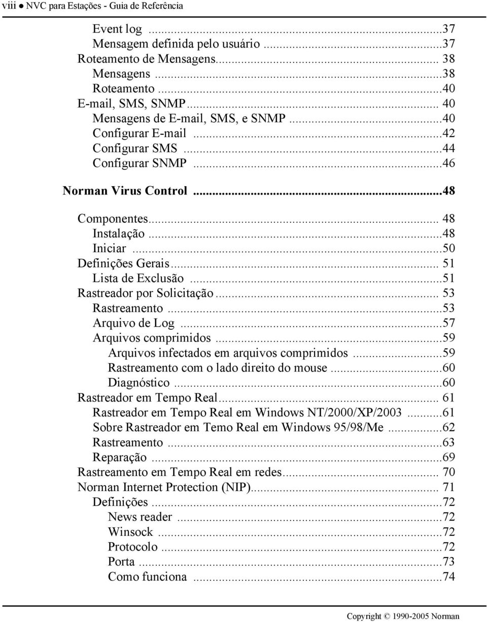 .. 51 Lista de Exclusão...51 Rastreador por Solicitação... 53 Rastreamento...53 Arquivo de Log...57 Arquivos comprimidos...59 Arquivos infectados em arquivos comprimidos.