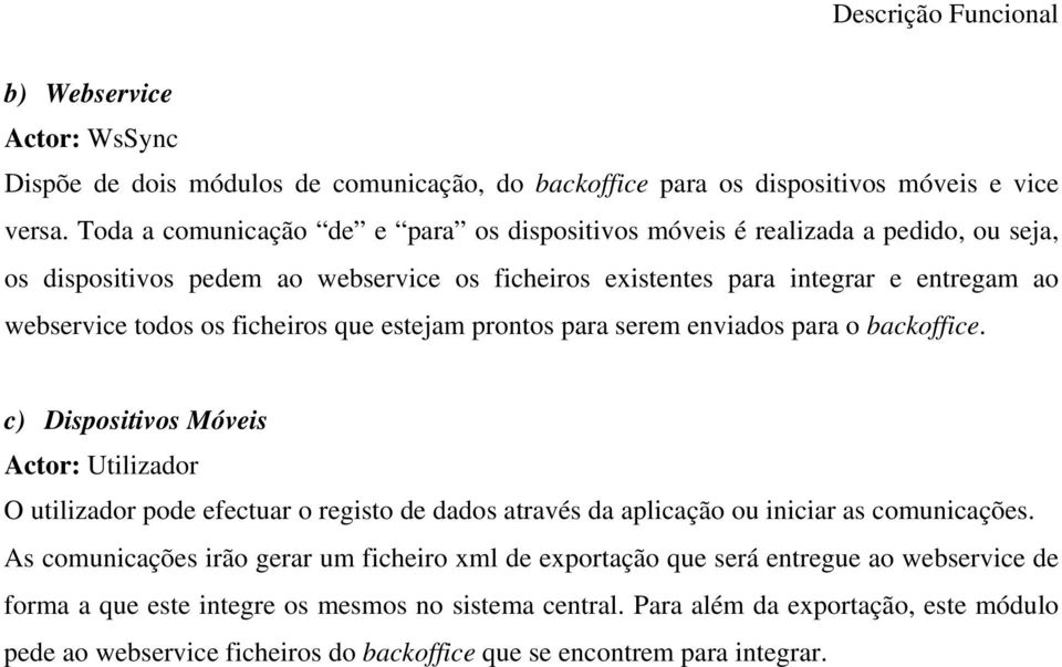 ficheiros que estejam prontos para serem enviados para o backoffice.