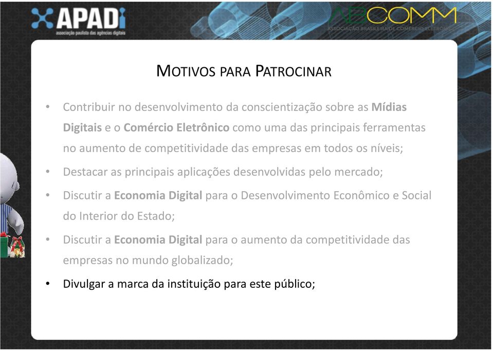 desenvolvidas pelo mercado; Discutir a Economia Digital para o Desenvolvimento Econômico e Social do Interior do Estado; Discutir