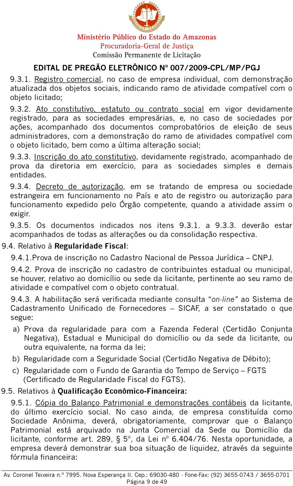 de seus administradores, com a demonstração do ramo de atividades compatível com o objeto licitado, bem como a última alteração social; 9.3.