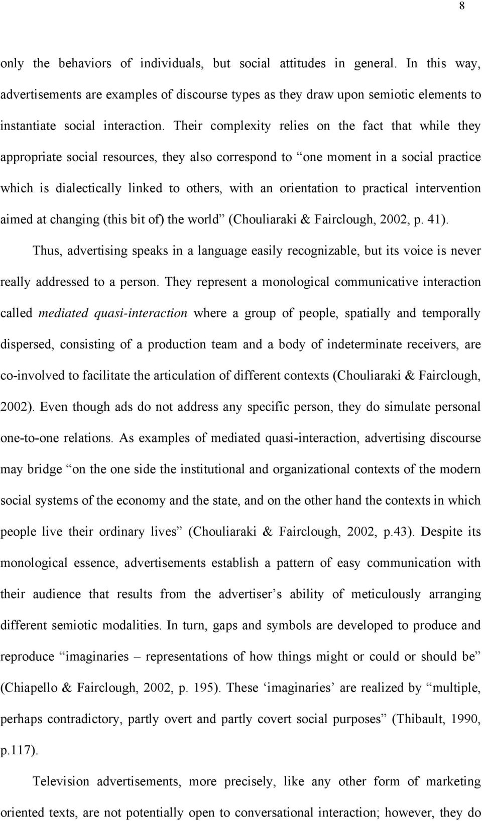 to practical intervention aimed at changing (this bit of) the world (Chouliaraki & Fairclough, 2002, p. 41).