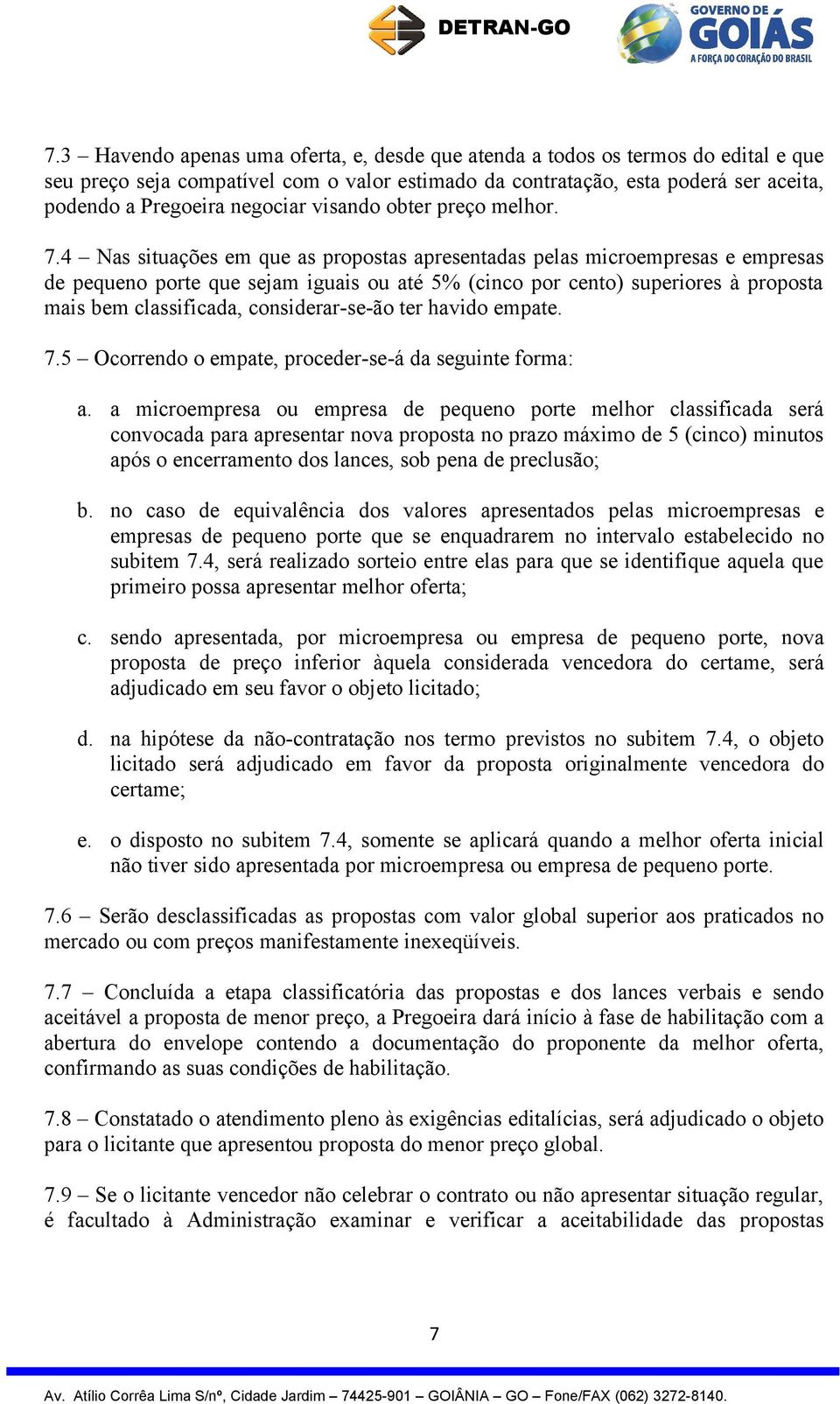 4 Nas situações em que as propostas apresentadas pelas microempresas e empresas de pequeno porte que sejam iguais ou até 5% (cinco por cento) superiores à proposta mais bem classificada,