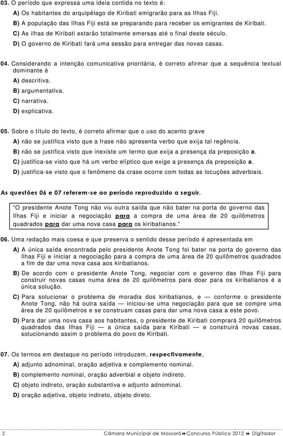 D) O governo de Kiribati fará uma sessão para entregar das novas casas. 04. Considerando a intenção comunicativa prioritária, é correto afirmar que a sequência textual dominante é A) descritiva.