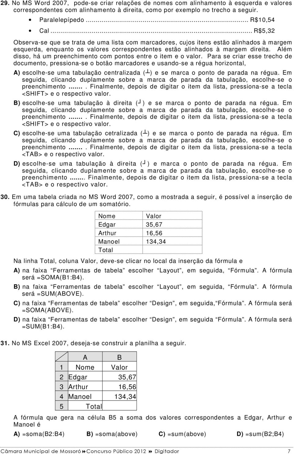 Além disso, há um preenchimento com pontos entre o item e o valor.