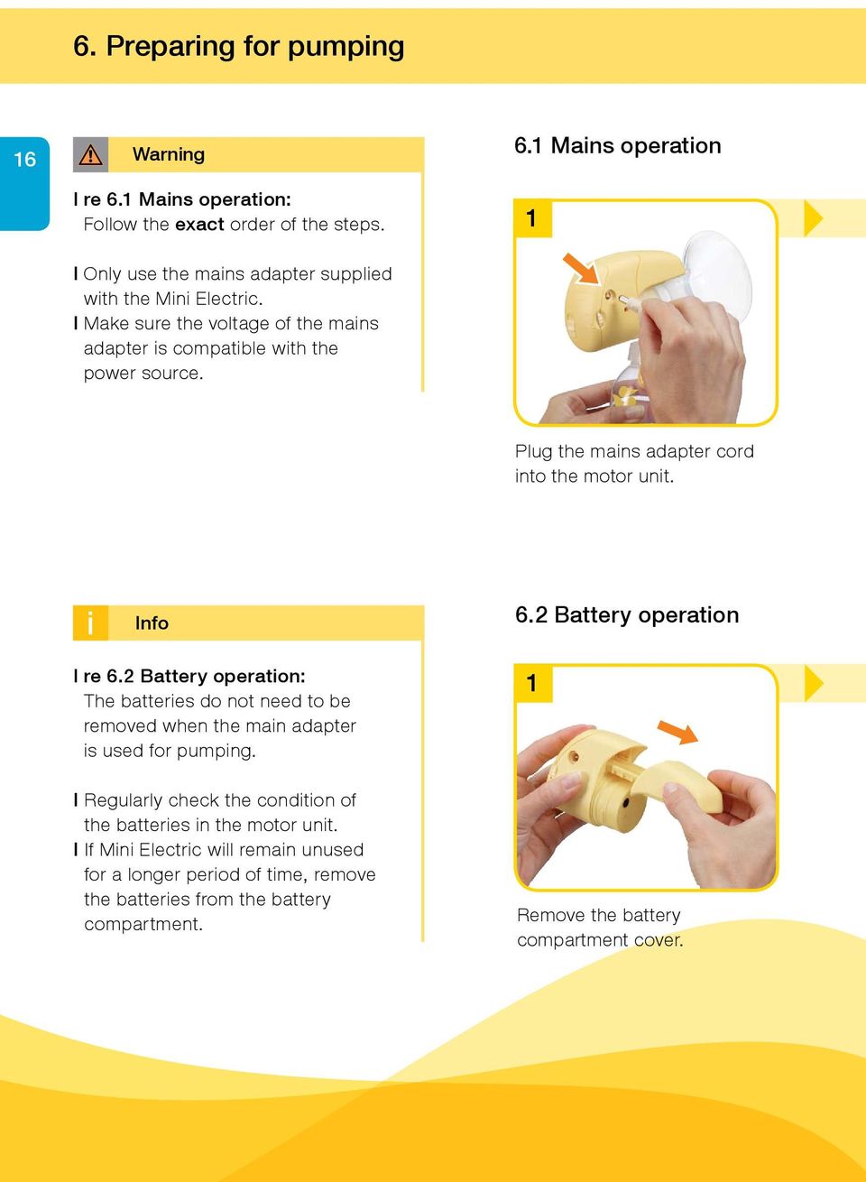 2 Battery operation: The batteries do not need to be removed when the main adapter is used for pumping.