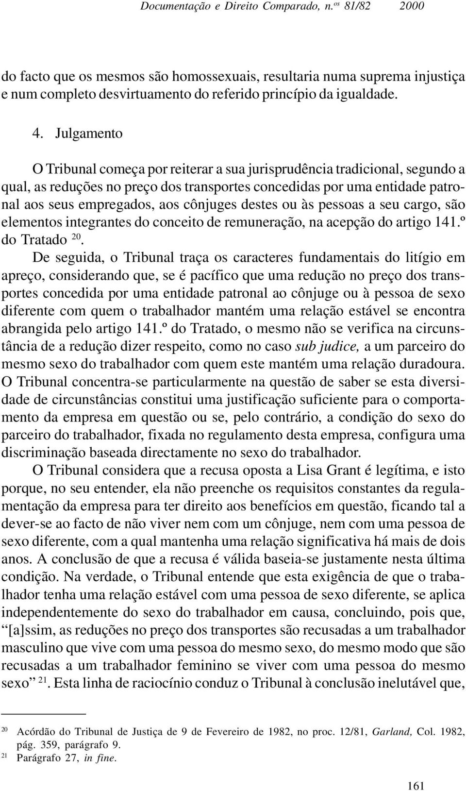 destes ou às pessoas a seu cargo, são elementos integrantes do conceito de remuneração, na acepção do artigo 141.º do Tratado 20.