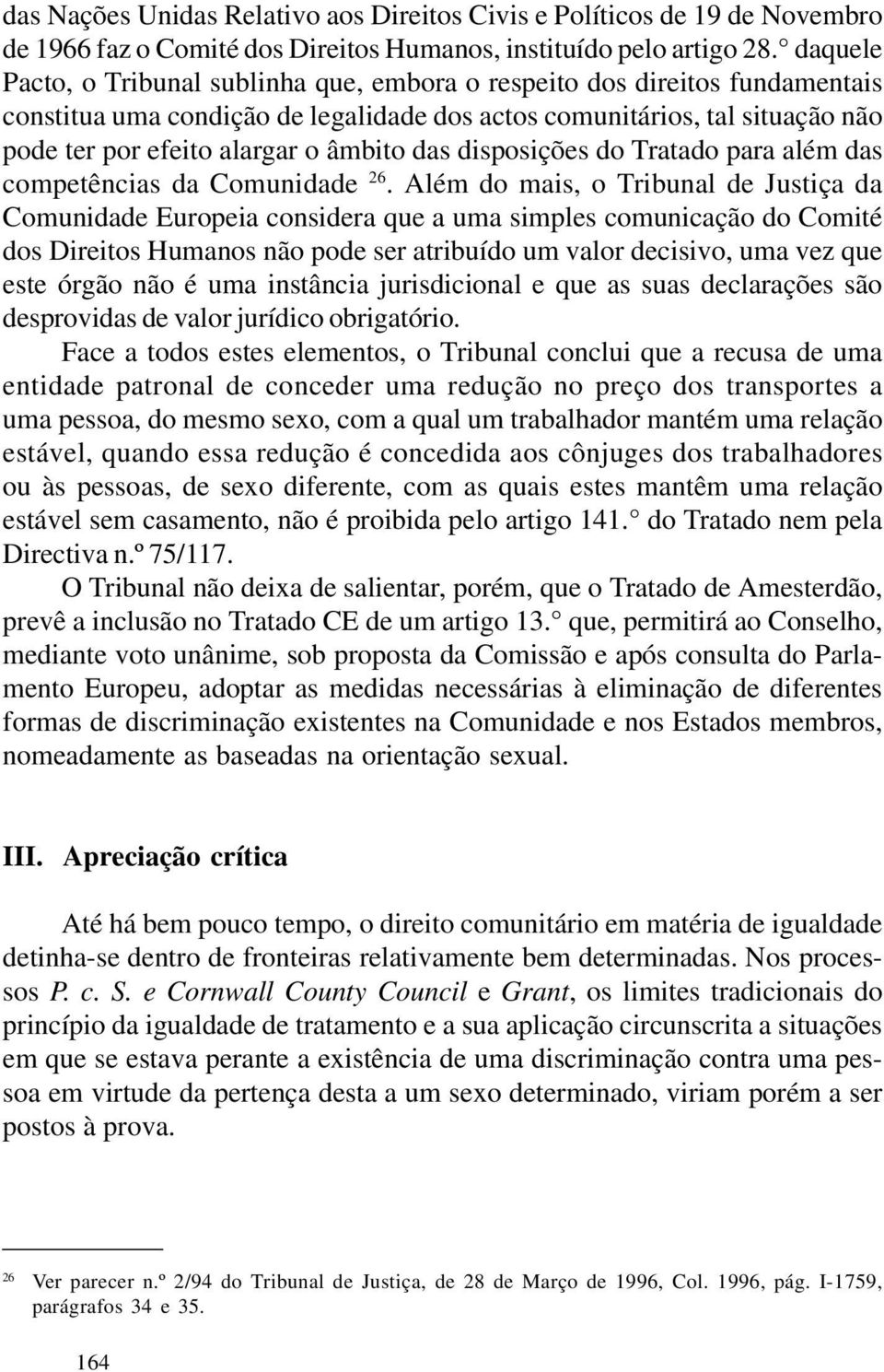 das disposições do Tratado para além das competências da Comunidade 26.