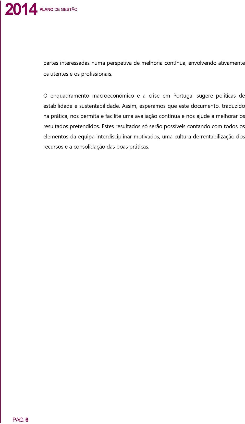 Assim, esperamos que este documento, traduzido na prática, nos permita e facilite uma avaliação contínua e nos ajude a melhorar os