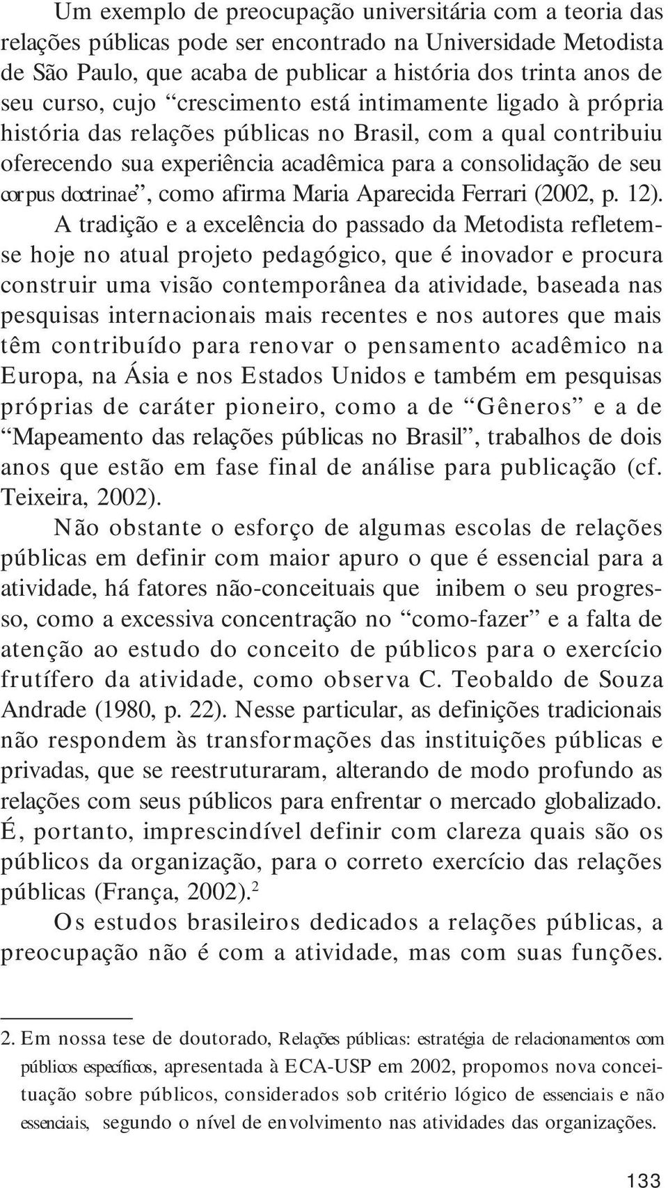 como afirma Maria Aparecida Ferrari (2002, p. 12).