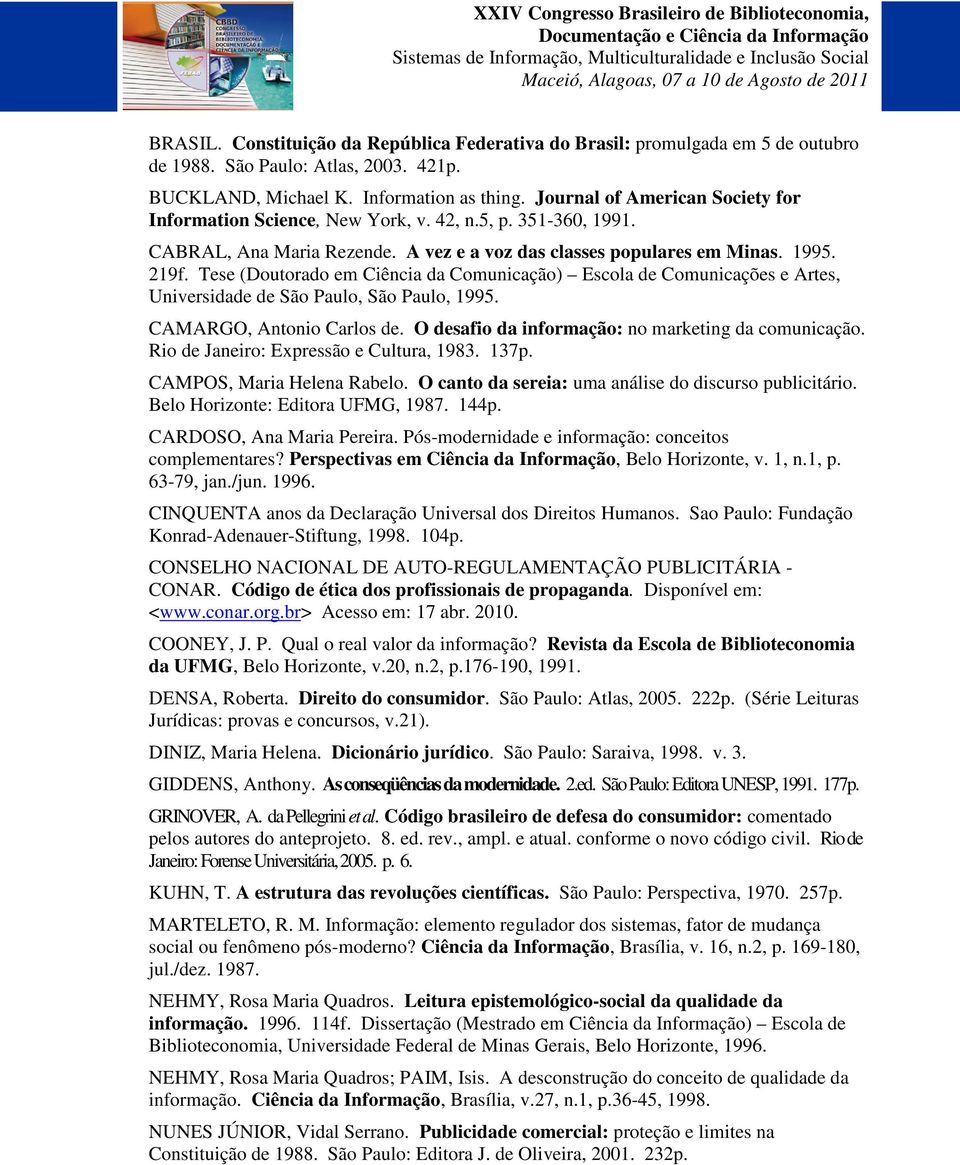 Tese (Doutorado em Ciência da Comunicação) Escola de Comunicações e Artes, Universidade de São Paulo, São Paulo, 1995. CAMARGO, Antonio Carlos de. O desafio da informação: no marketing da comunicação.