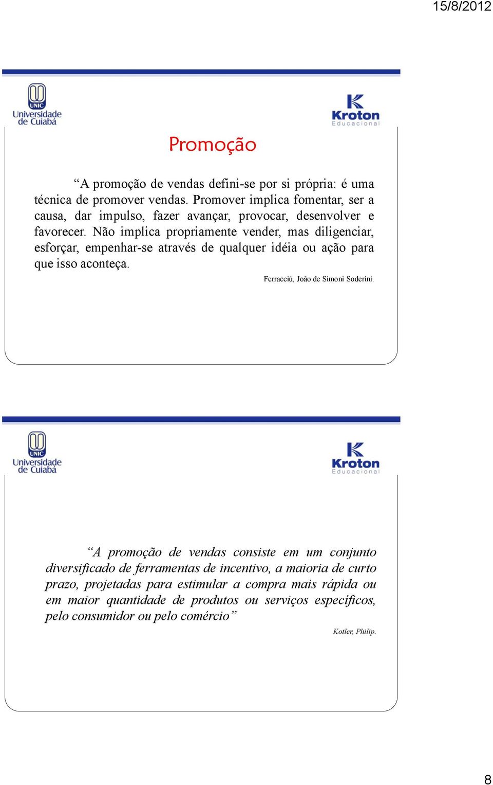 Não implica propriamente vender, mas diligenciar, esforçar, empenhar-se através de qualquer idéia ou ação para que isso aconteça.