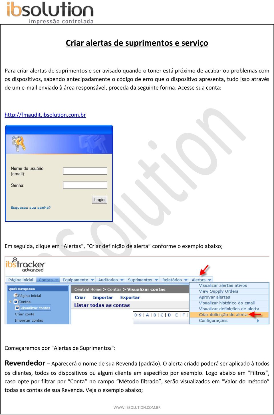 br Em seguida, clique em Alertas, Criar definição de alerta conforme o exemplo abaixo; Começaremos por Alertas de Suprimentos : Revendedor Aparecerá o nome de sua Revenda (padrão).