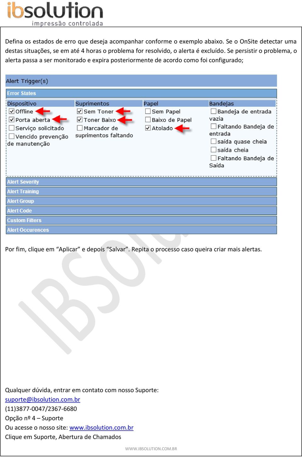 Se persistir o problema, o alerta passa a ser monitorado e expira posteriormente de acordo como foi configurado; Por fim, clique em Aplicar e depois