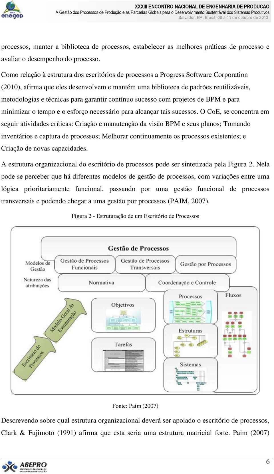 para garantir contínuo sucesso com projetos de BPM e para minimizar o tempo e o esforço necessário para alcançar tais sucessos.