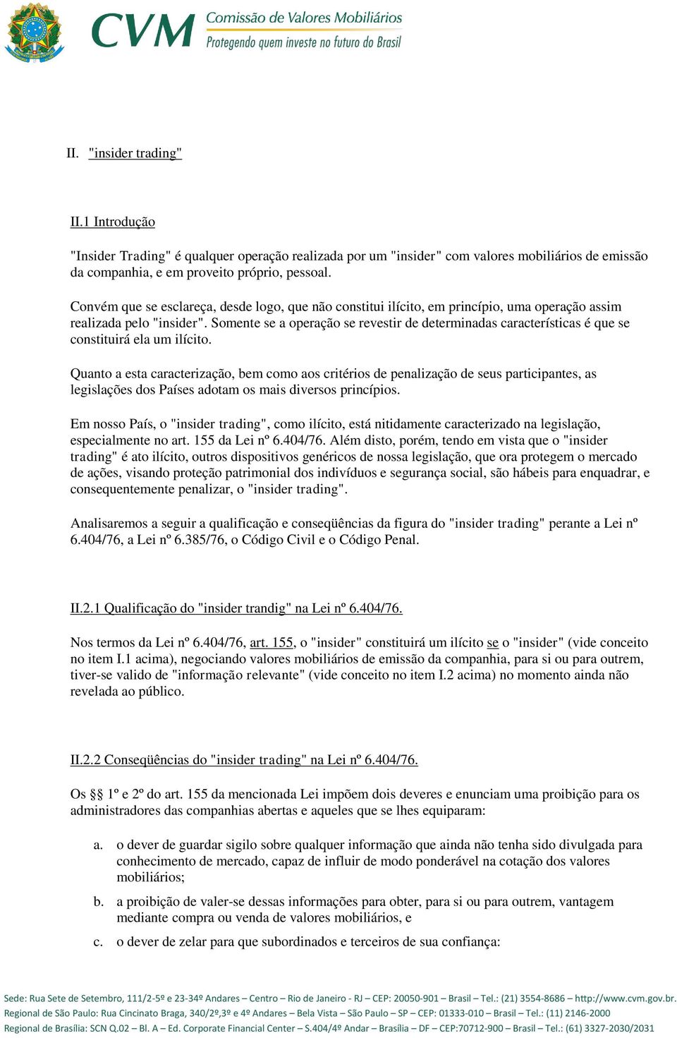 Somente se a operação se revestir de determinadas características é que se constituirá ela um ilícito.