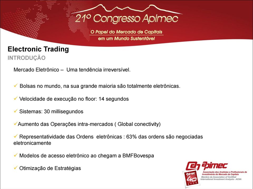 Velocidade de execução no floor: 14 segundos Sistemas: 30 millisegundos Aumento das Operações intra-mercados (