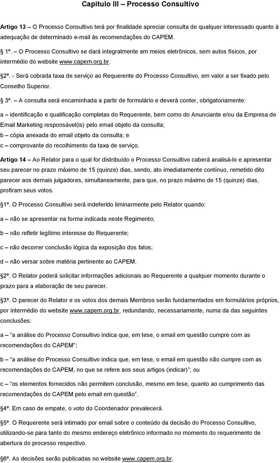 - Será cobrada taxa de serviço ao Requerente do Processo Consultivo, em valor a ser fixado pelo Conselho Superior. 3º.