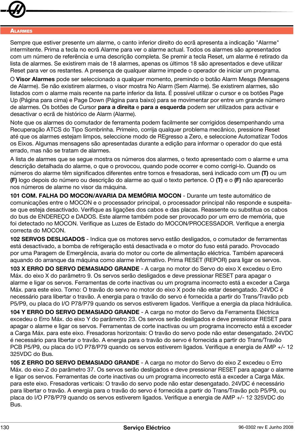 Se existirem m ais de 18 alarm es, apenas os últim os 18 são apresentados e deve utilizar R eset para ver os restantes. A presença de qualquer alarm e im pede o operador de iniciar um program a.