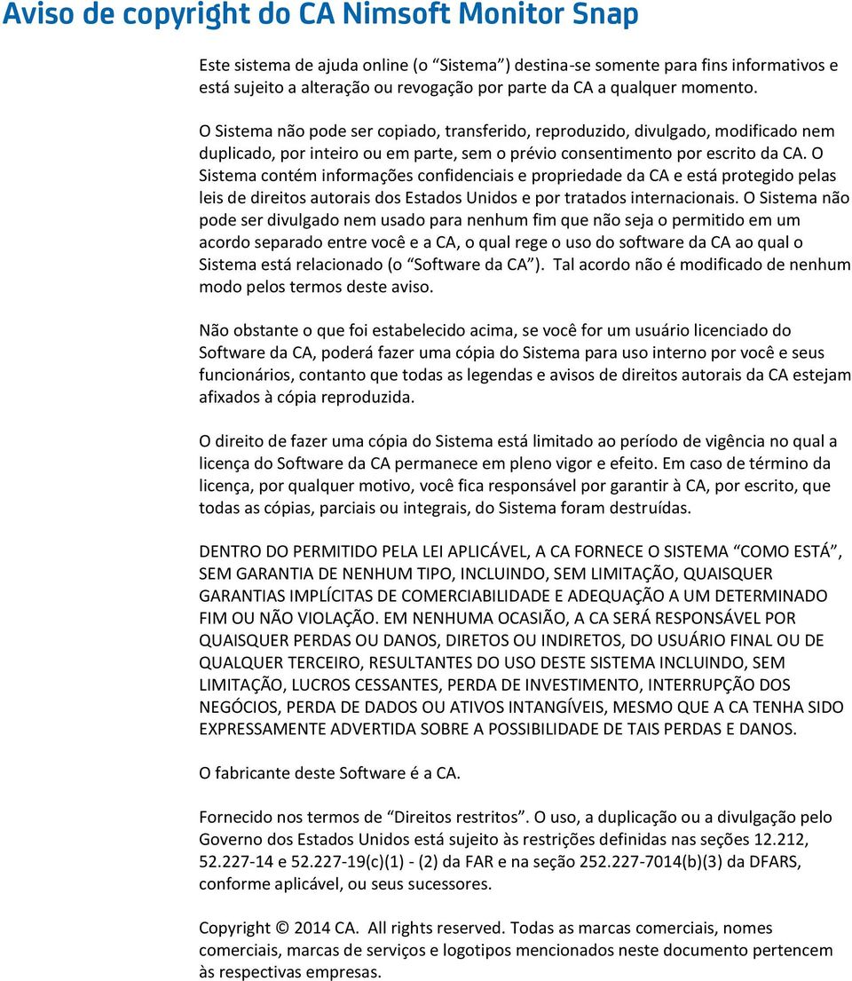 O Sistema contém informações confidenciais e propriedade da CA e está protegido pelas leis de direitos autorais dos Estados Unidos e por tratados internacionais.