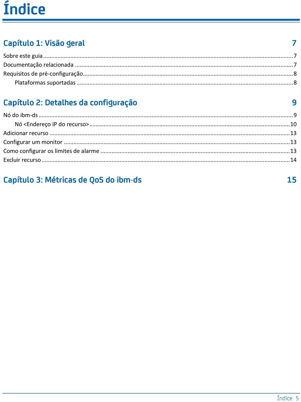 .. 8 Capítulo 2: Detalhes da configuração 9 Nó do ibm-ds... 9 Nó <Endereço IP do recurso>.