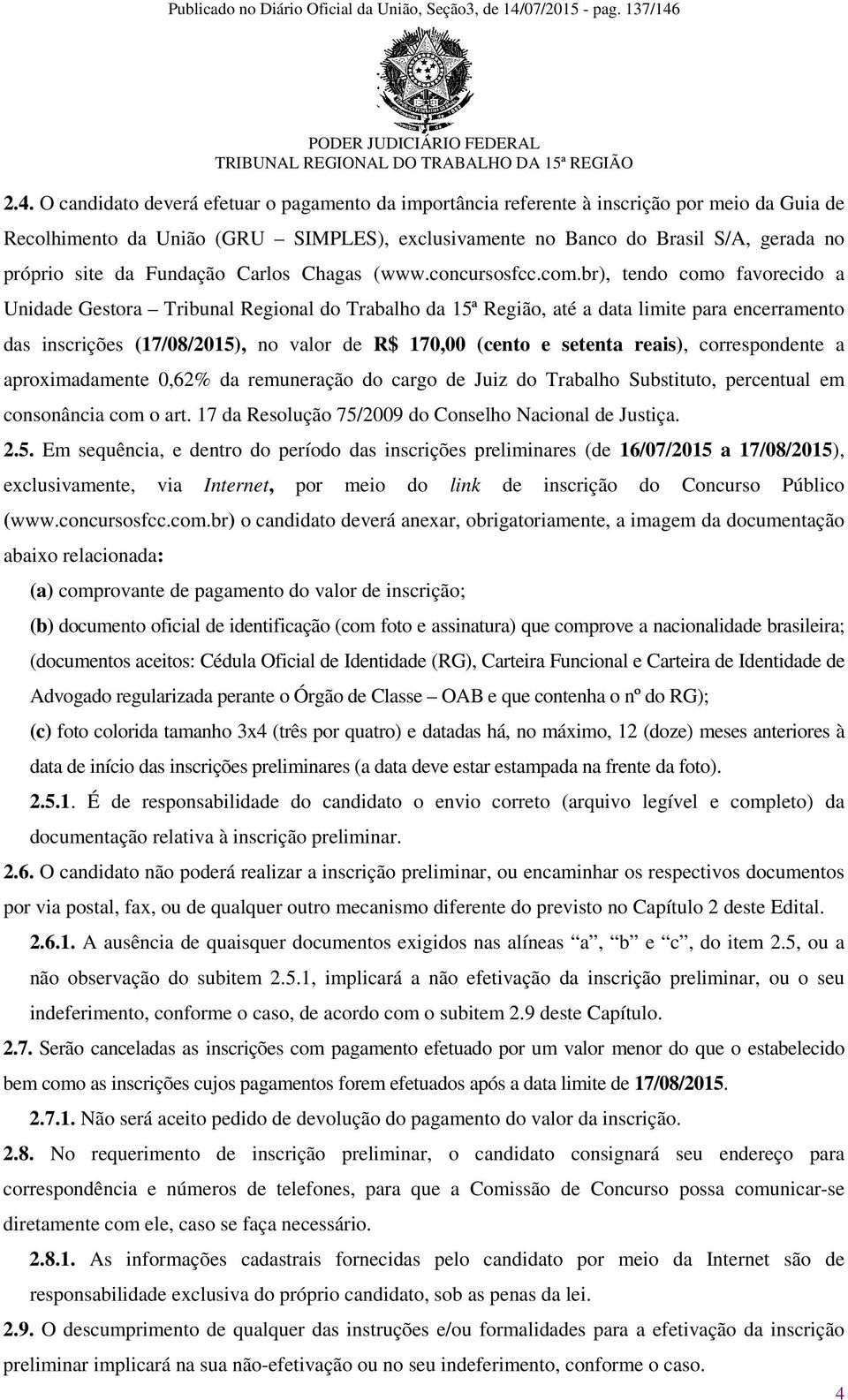 br), tendo como favorecido a Unidade Gestora Tribunal Regional do Trabalho da 15ª Região, até a data limite para encerramento das inscrições (17/08/2015), no valor de R$ 170,00 (cento e setenta