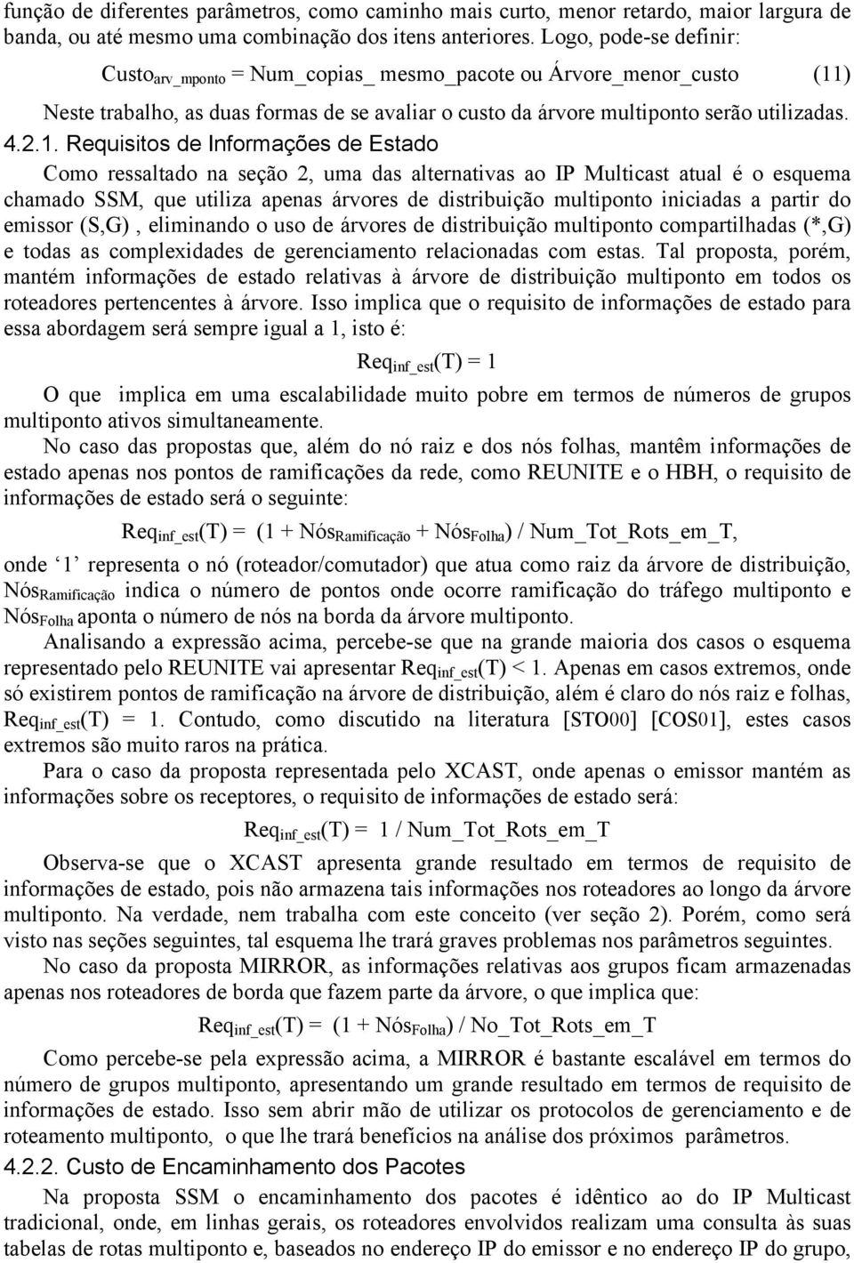 ) Neste trabalho, as duas formas de se avaliar o custo da árvore multiponto serão utilizadas. 4.2.1.