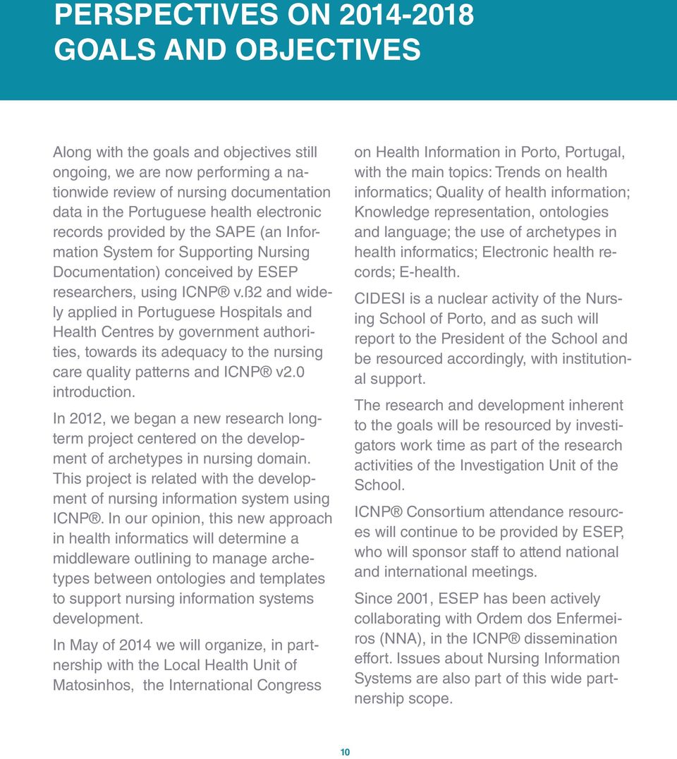 ß2 and widely applied in Portuguese Hospitals and Health Centres by government authorities, towards its adequacy to the nursing care quality patterns and ICNP v2.0 introduction.