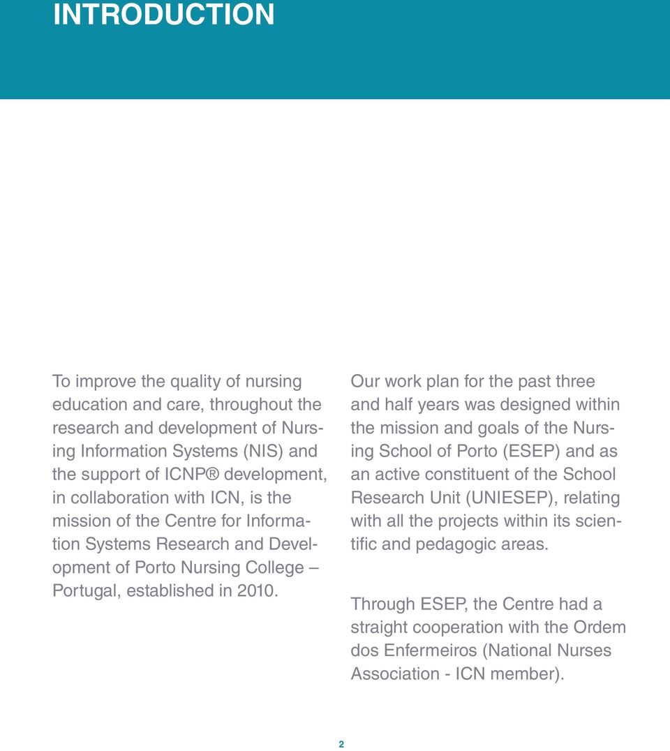 Our work plan for the past three and half years was designed within the mission and goals of the Nursing School of Porto (ESEP) and as an active constituent of the School Research Unit