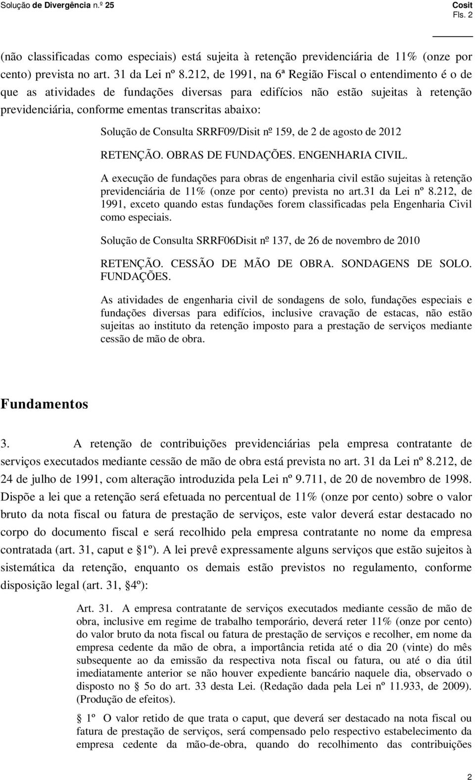 Solução de Consulta SRRF09/Disit nº 159, de 2 de agosto de 2012 RETENÇÃO. OBRAS DE FUNDAÇÕES. ENGENHARIA CIVIL.