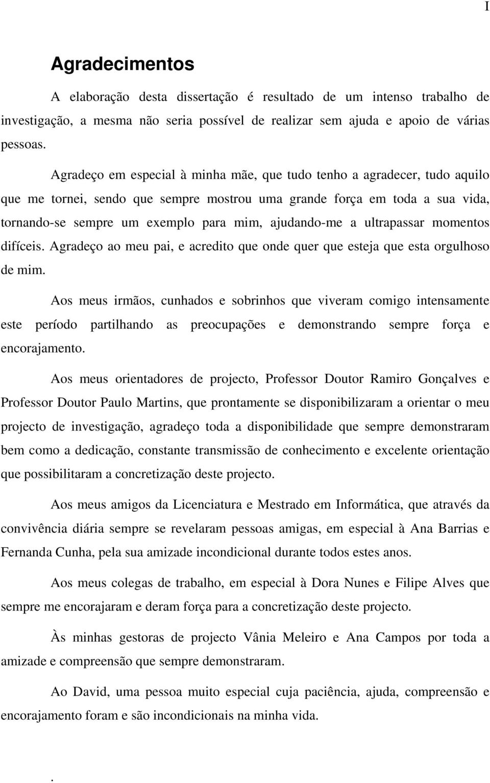 ajudando-me a ultrapassar momentos difíceis. Agradeço ao meu pai, e acredito que onde quer que esteja que esta orgulhoso de mim.