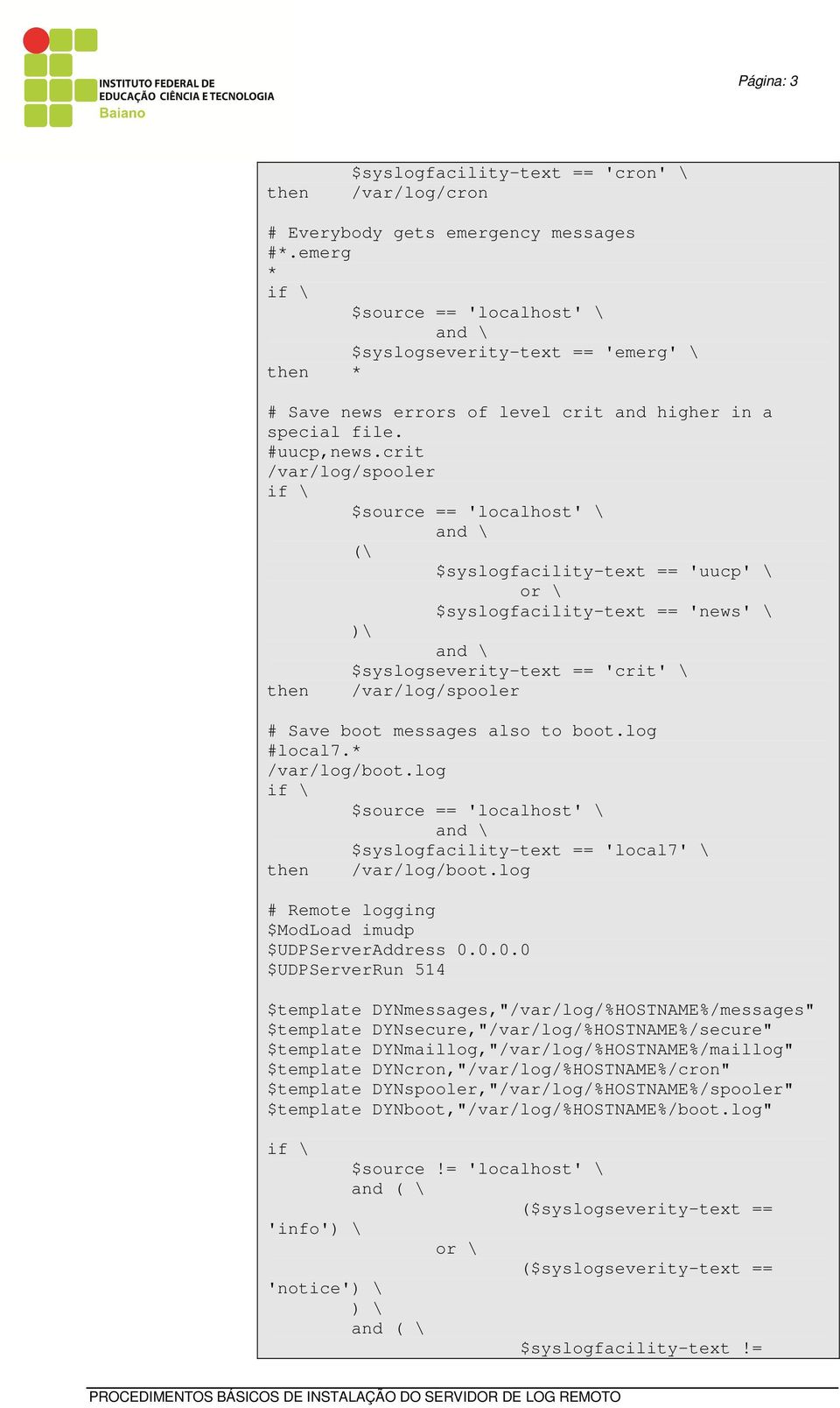 crit /var/log/spooler (\ $syslogfacility-text == 'uucp' \ or \ $syslogfacility-text == 'news' \ )\ $syslogseverity-text == 'crit' \ /var/log/spooler # Save boot messages also to boot.log #local7.