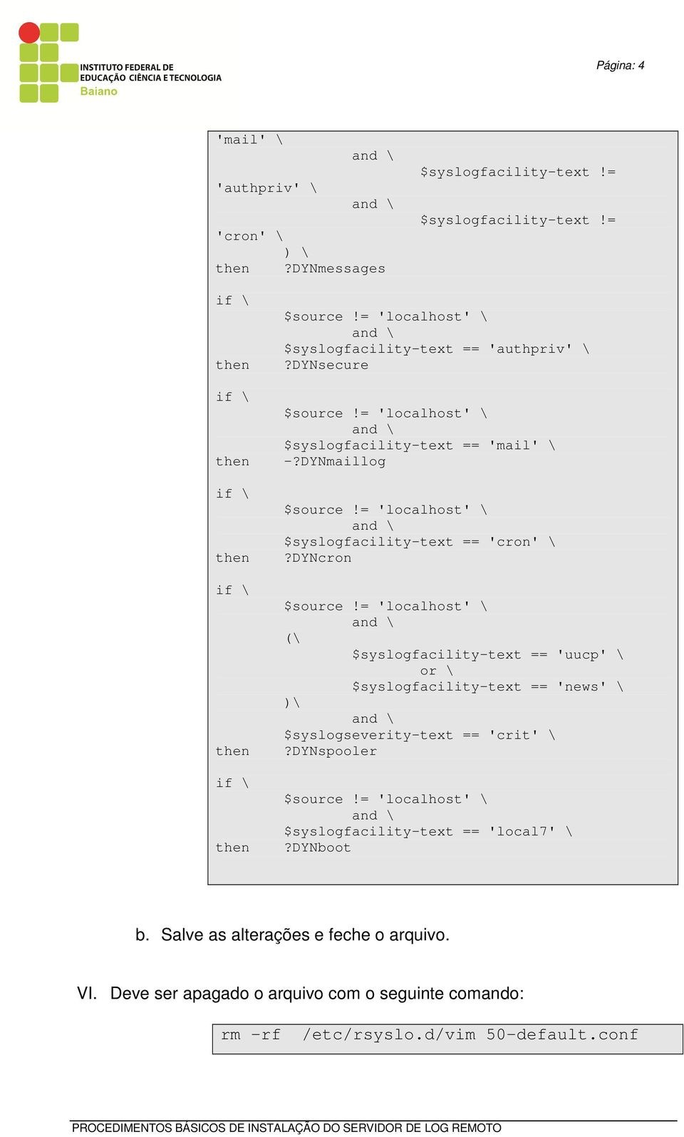 DYNcron (\ $syslogfacility-text == 'uucp' \ or \ $syslogfacility-text == 'news' \ )\ $syslogseverity-text == 'crit' \?