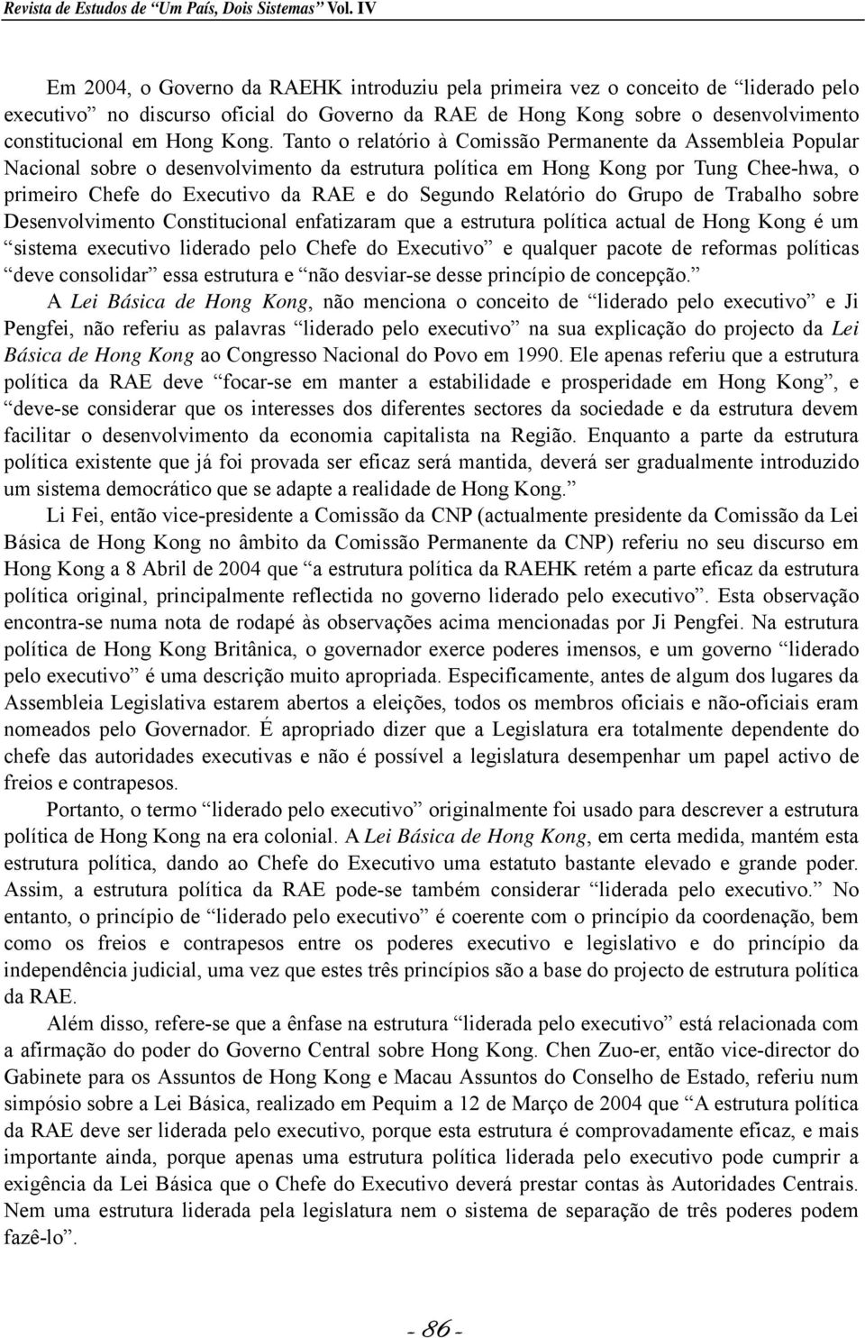 Kong. Tanto o relatório à Comissão Permanente da Assembleia Popular Nacional sobre o desenvolvimento da estrutura política em Hong Kong por Tung Chee-hwa, o primeiro Chefe do Executivo da RAE e do