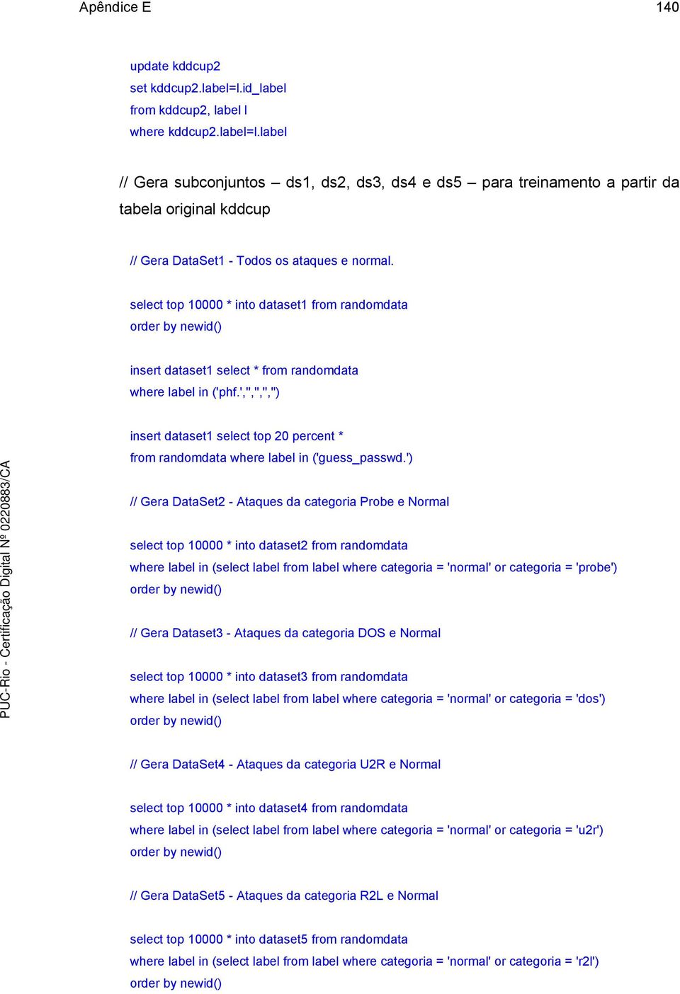 ','','','','') insert dataset1 select top 20 percent * from randomdata where label in ('guess_passwd.