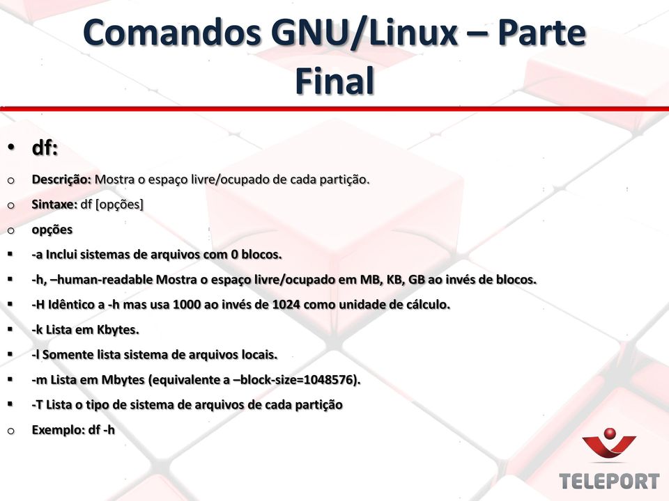 -h, human-readable Mostra o espaço livre/ocupado em MB, KB, GB ao invés de blocos.
