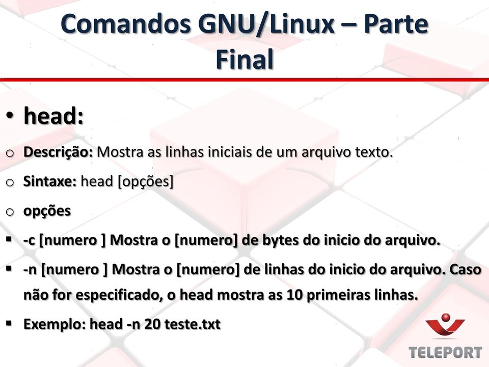 o Sintaxe: head [opções] o opções -c [numero ] Mostra o [numero] de bytes do inicio do