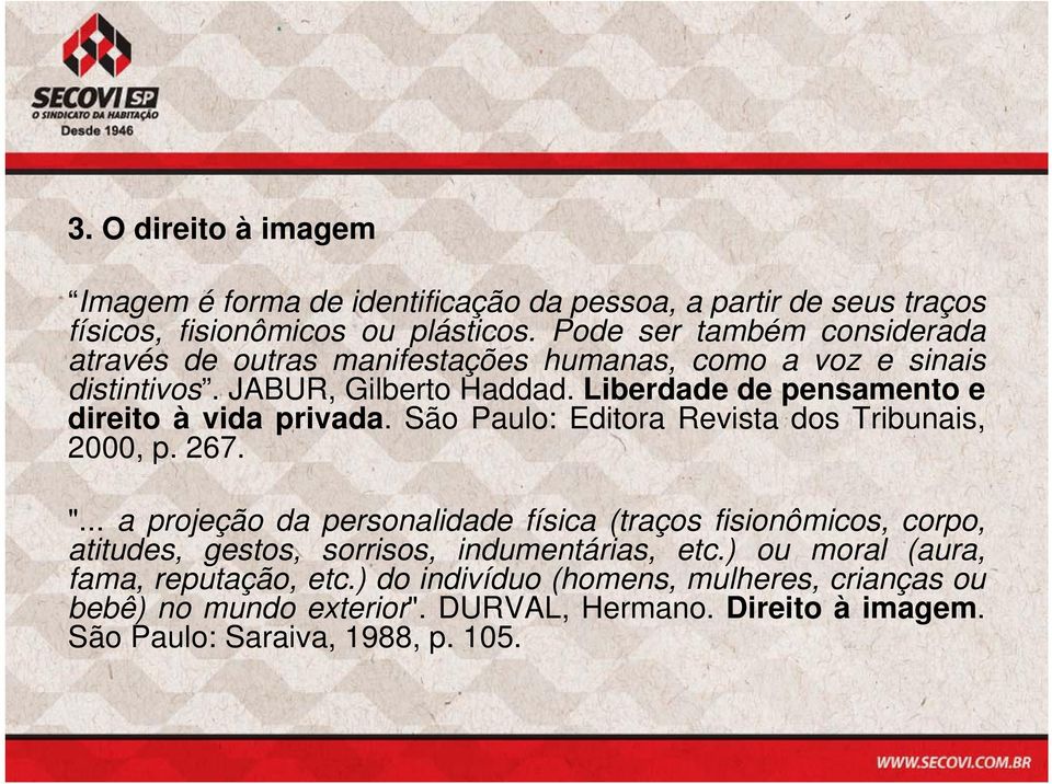 Liberdade de pensamento e direito à vida privada. São Paulo: Editora Revista dos Tribunais, 2000, p. 267. ".