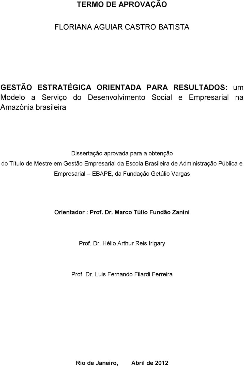 Empresarial da Escola Brasileira de Administração Pública e Empresarial EBAPE, da Fundação Getúlio Vargas Orientador : Prof. Dr.