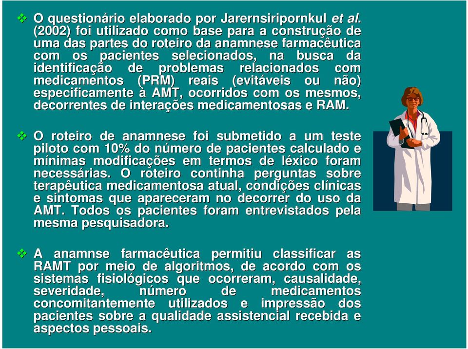 medicamentos (PRM) reais (evitáveis veis ou não) especificamente à AMT, ocorridos com os mesmos, decorrentes de interações medicamentosas e RAM.
