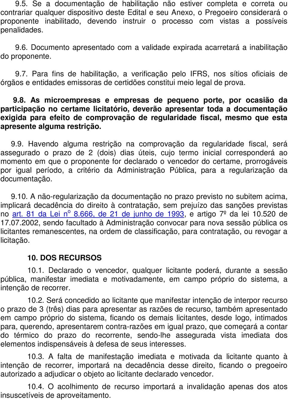 Para fins de habilitação, a verificação pelo IFRS, nos sítios oficiais de órgãos e entidades emissoras de certidões constitui meio legal de prova. 9.8.