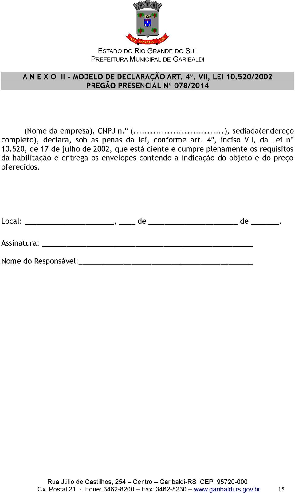 520, de 17 de julho de 2002, que está ciente e cumpre plenamente os requisitos da habilitação e entrega os envelopes contendo a