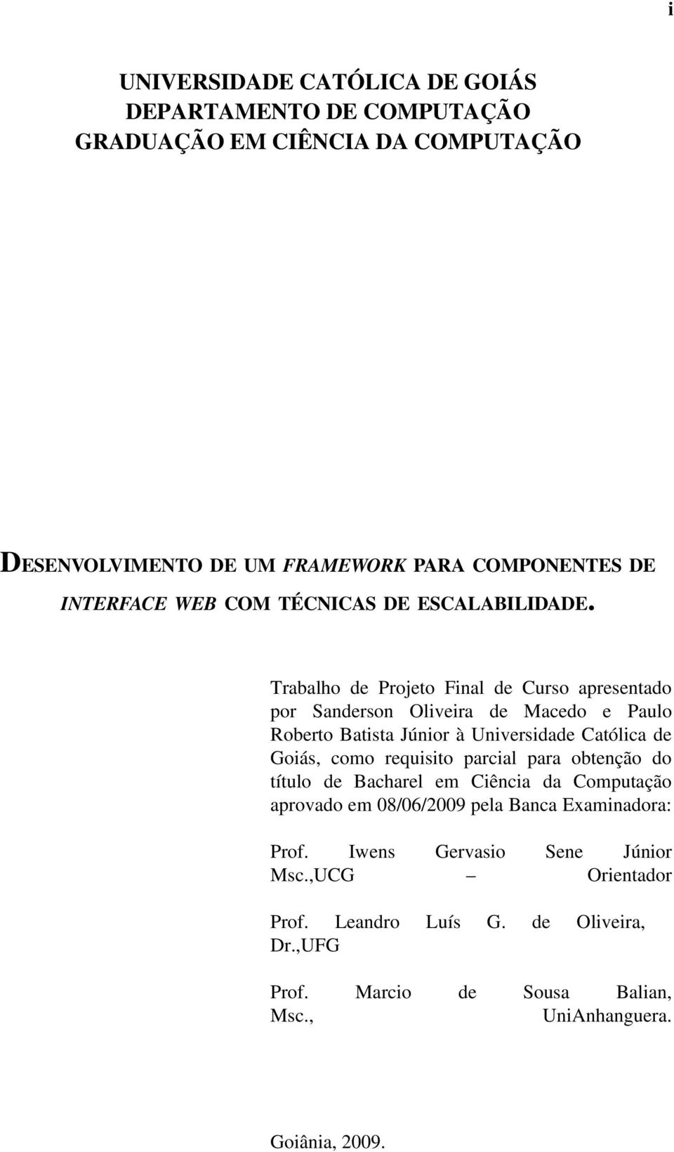 Trabalho de Projeto Final de Curso apresentado por Sanderson Oliveira de Macedo e Paulo Roberto Batista Júnior à Universidade Católica de Goiás, como