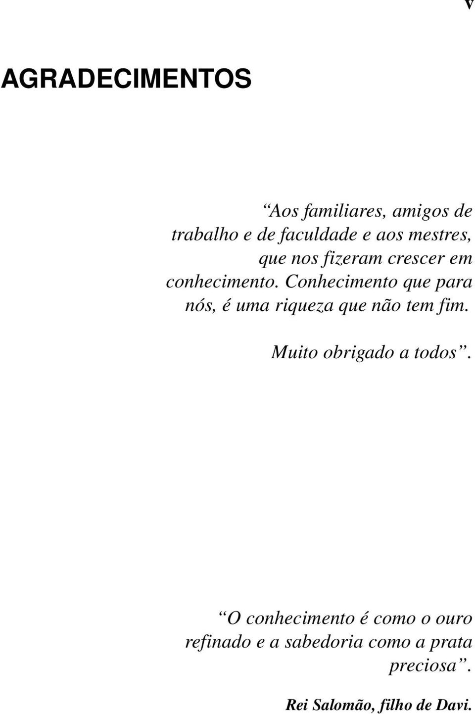 Conhecimento que para nós, é uma riqueza que não tem fim.